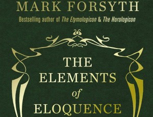 Book Review: The Elements of Eloquence by Mark Forsyth